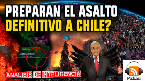 Preparan el Asalto Definitivo a Chile? | Análisis de Inteligencia