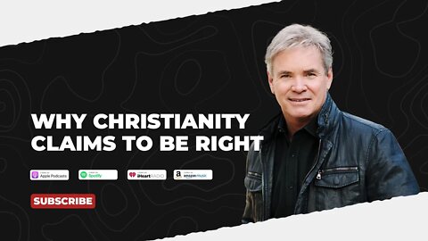 PODCAST: Why Christianity Claims To Be Right
