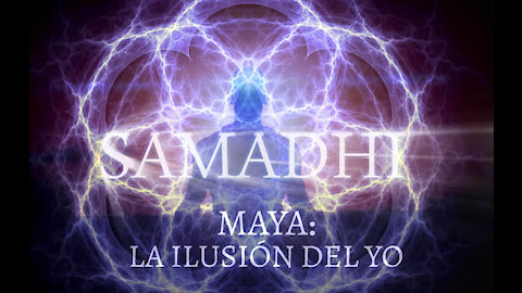 Samadhi Parte 1 Maya, la ilusión del yo