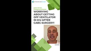 Worrying About Getting off Ventilator in ICU after CABG Surgery! Quick Tip for Families in ICU!