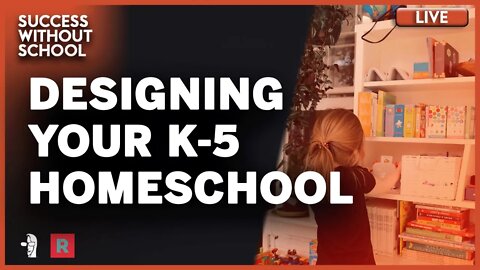 LIVE Success Without School: Designing Your K-5 Homeschool