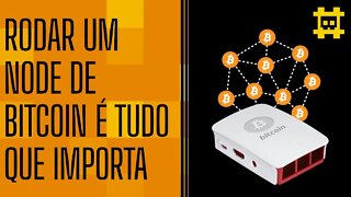 A única coisa que importa é rodar o software do Bitcoin - [CORTE]