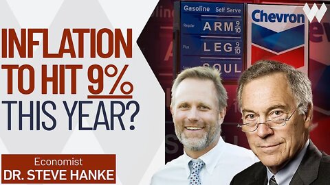 Steve Hanke: Inflation To Hit 9% THIS YEAR? | Johns Hopkins Economist Issues Warning (PT1)