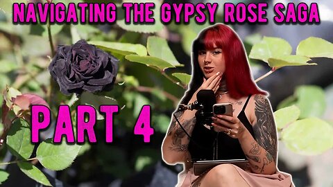 Love in the Garden: Navigating the Gypsy Rose Saga - Part 4