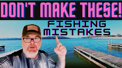 Mistakes That Cost Me A Fish!