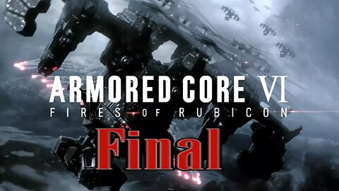 Armored Core 6 (FINAL) "CUÍDATE, Tienes Mi Apoyo"