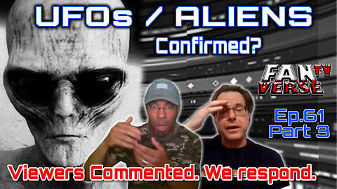 UFOS AND ALIENS - We Respond to Your Comments. Ep. 61, Part 1