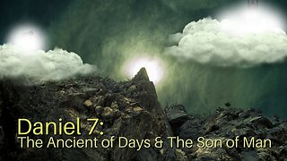 Daniel 7: The Ancient of Days and The Son of Man