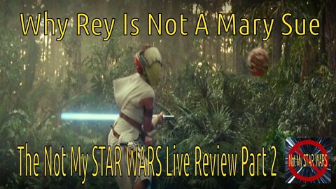 Why Rey Is Not A Mary Sue - Not My STAR WARS Live Review Pt. 2