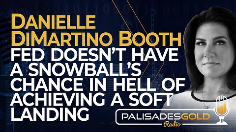 Danielle DiMartino Booth: Fed Doesn't Have a Snowball's Chance in Hell of Achieving a Soft Landing