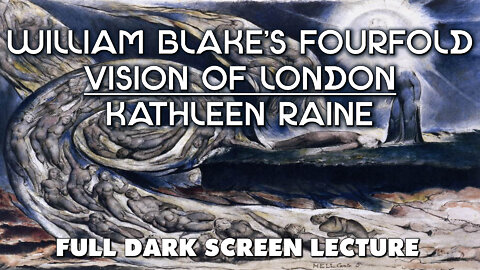 William Blake's Fourfold Vision Of London - Kathleen Raine - Dark Screen Full Lecture