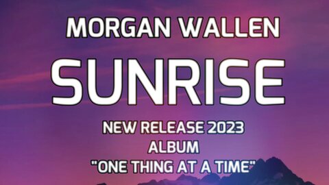🎵 [2023] MORGAN WALLEN - SUNRISE (LYRICS)