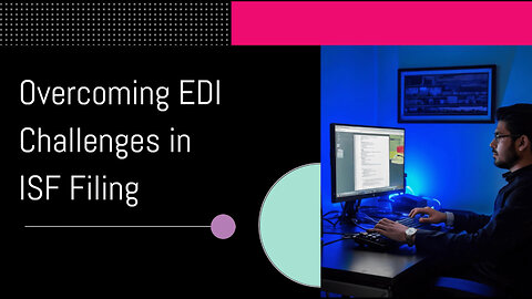 Title: Navigating the Risks and Challenges of EDI Implementation in ISF Filing