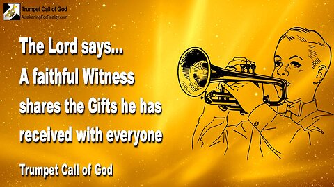 June 21, 2010 🎺 The Lord says... A faithful Witness shares My Gifts with Everyone