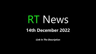 RT News - 14th December 2022