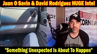 Juan O Savin & David Rodriguez HUGE Intel 04.15.24: "Something Unexpected Is About To Happen"