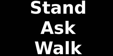 Stand, Ask, Walk