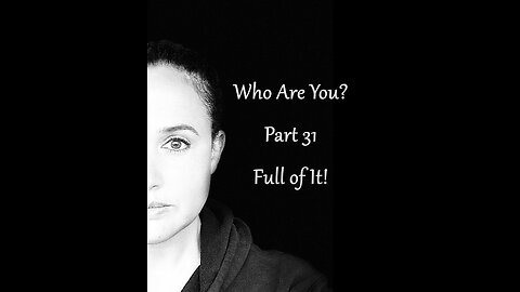 Who Are You? Part 31: Full Of It!