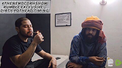 #TheNewDCDRHShow Rumble Exclusive | Dirty PotHead Timing