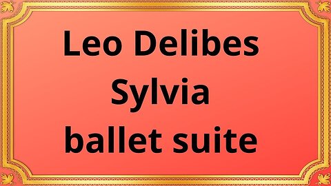 Leo Delibes Sylvia ballet suite