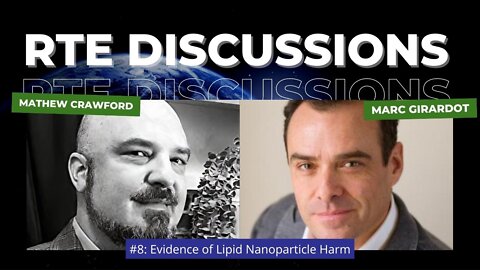 RTE Discussions #8 (Take Two): Evidence of Lipid Nanoparticle Harm With Marc Girardot