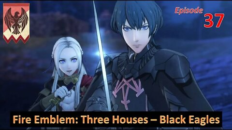 Let's Play Fire Emblem: Three Houses l Black Eagle House (Edelgard Path) l EP37