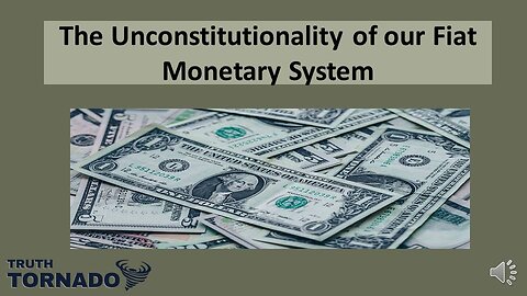The Unconstitutionality of our Fiat Monetary System