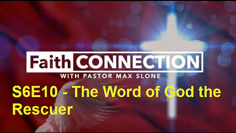 FaithConnection S6E10 - The Word of God the Rescuer