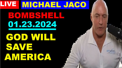 MICHAEL JACO BOMBSHELL 01.23.2024: GOD WILL SAVE AMERICA