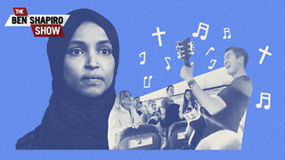 Ilhan Omar Thinks Singing About Jesus Publicly Is Very, Very Bad | Ep. 1476