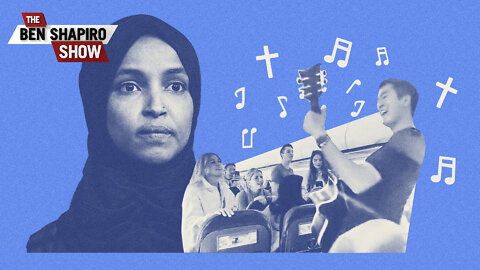 Ilhan Omar Thinks Singing About Jesus Publicly Is Very, Very Bad | Ep. 1476