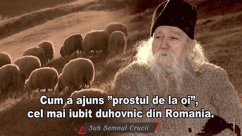Cum a ajuns ”prostul de la oi”, cel mai iubit duhovnic din Romania