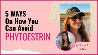 Healthy Habit Hack: 5 Ways On How You Can Avoid PHYTOESTRIN