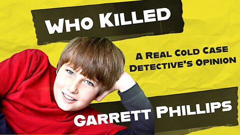 Who Killed Garrett Phillips | A Renowned Cold Case Detective’s Opinion