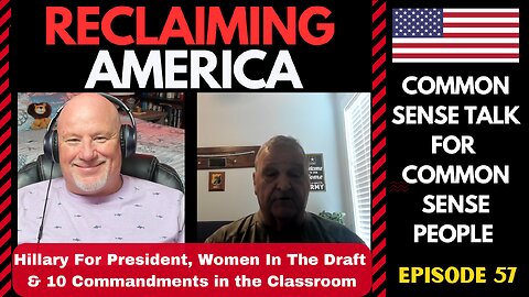 Reclaiming America (Ep:57) Hillary for President, Women in the Draft & 10 Commandments in Classrooom