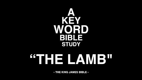 A KEY WORD - BIBLE STUDY - "THE LAMB"