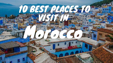 10 Best Places to Visit in Morocco