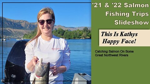 2021 & 2022 Salmon Trips Slideshow