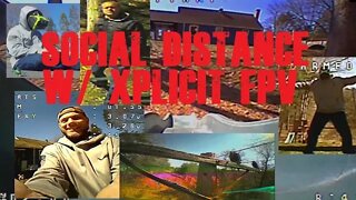 Social Distance FPV w/ Xplicit (Weekend Whoopin')
