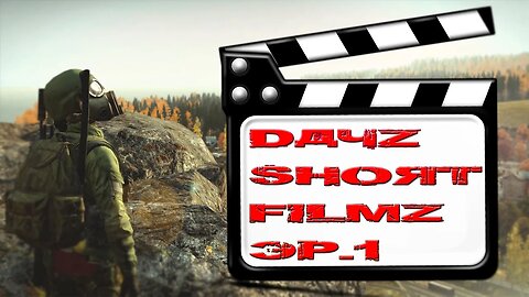 Dayz Short Filmz Ep.1