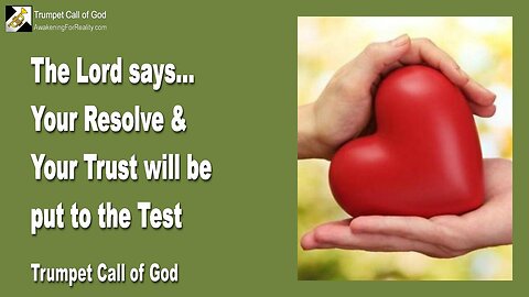 Aug 31, 2009 🎺 The Lord says... Your Resolve and Trust will be put to the test