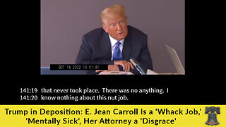 Trump in Deposition: E. Jean Carroll Is a 'Whack Job,' 'Mentally Sick', Her Attorney a 'Disgrace'