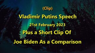 (Clip) Vladimir Putin's Speech Plus a Short Clip Of Joe Biden As a Comparison