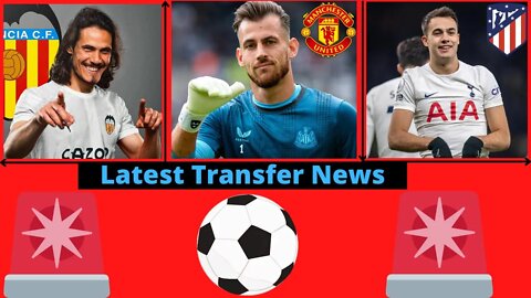 Transfer News- Edinson Cavani Valencia, Martin Dubravka Man Utd, Sergio Reguilon Atletico Madrid