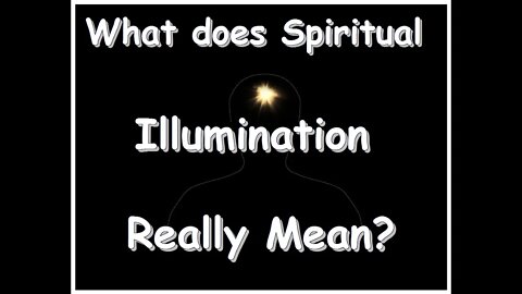 What does Spiritual Illumination Really Mean?