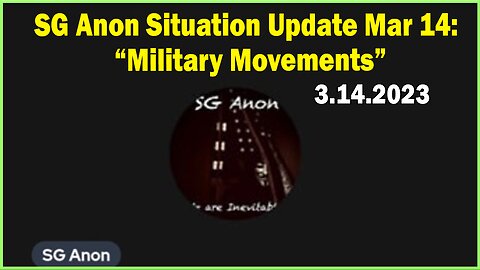 SG Anon Situation Update March 14, 2023: Military Movements