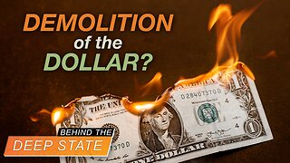 Behind The Deep State | Controlled Demolition of the Dollar?