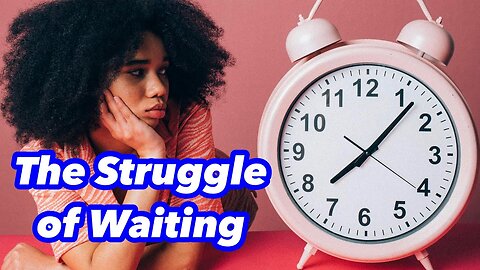 The Struggle of Waiting