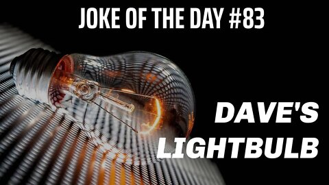 JOKE Of The Day #83 - How DAVE Had a LIGHTBULB Moment !