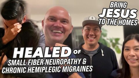 Healed of small fiber neuropathy and chronic hemiplegic migraines - Bring Jesus to the homes